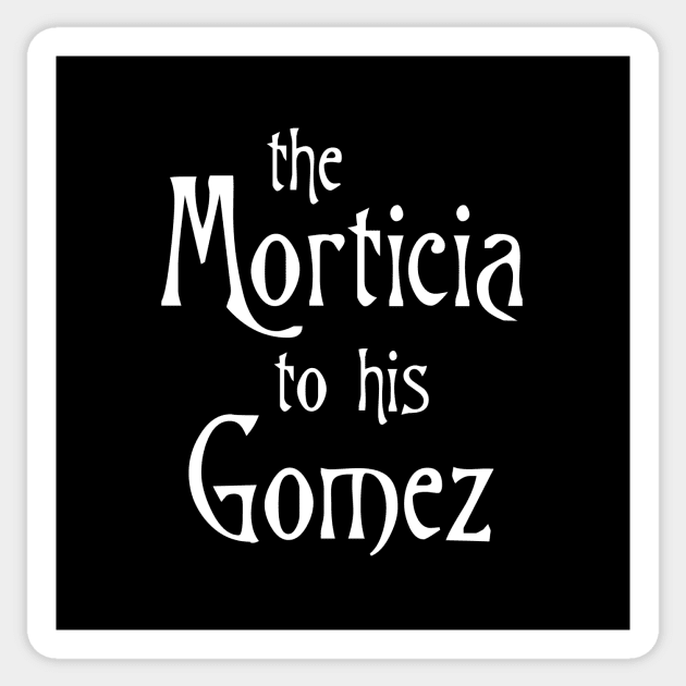 The Morticia to his Gomez Sticker by GloopTrekker